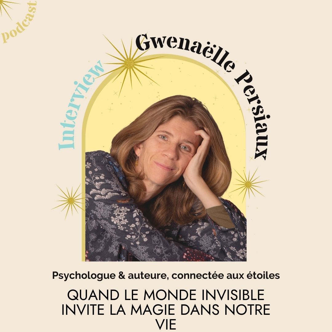 Gwenaëlle Persiaux quand le monde invisible invite de la magie dans notre vie